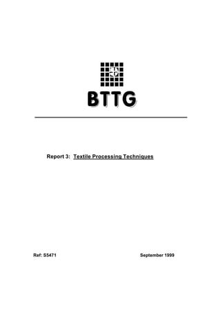 Report 3: Textile Processing Techniques




Ref: S5471                             September 1999
 
