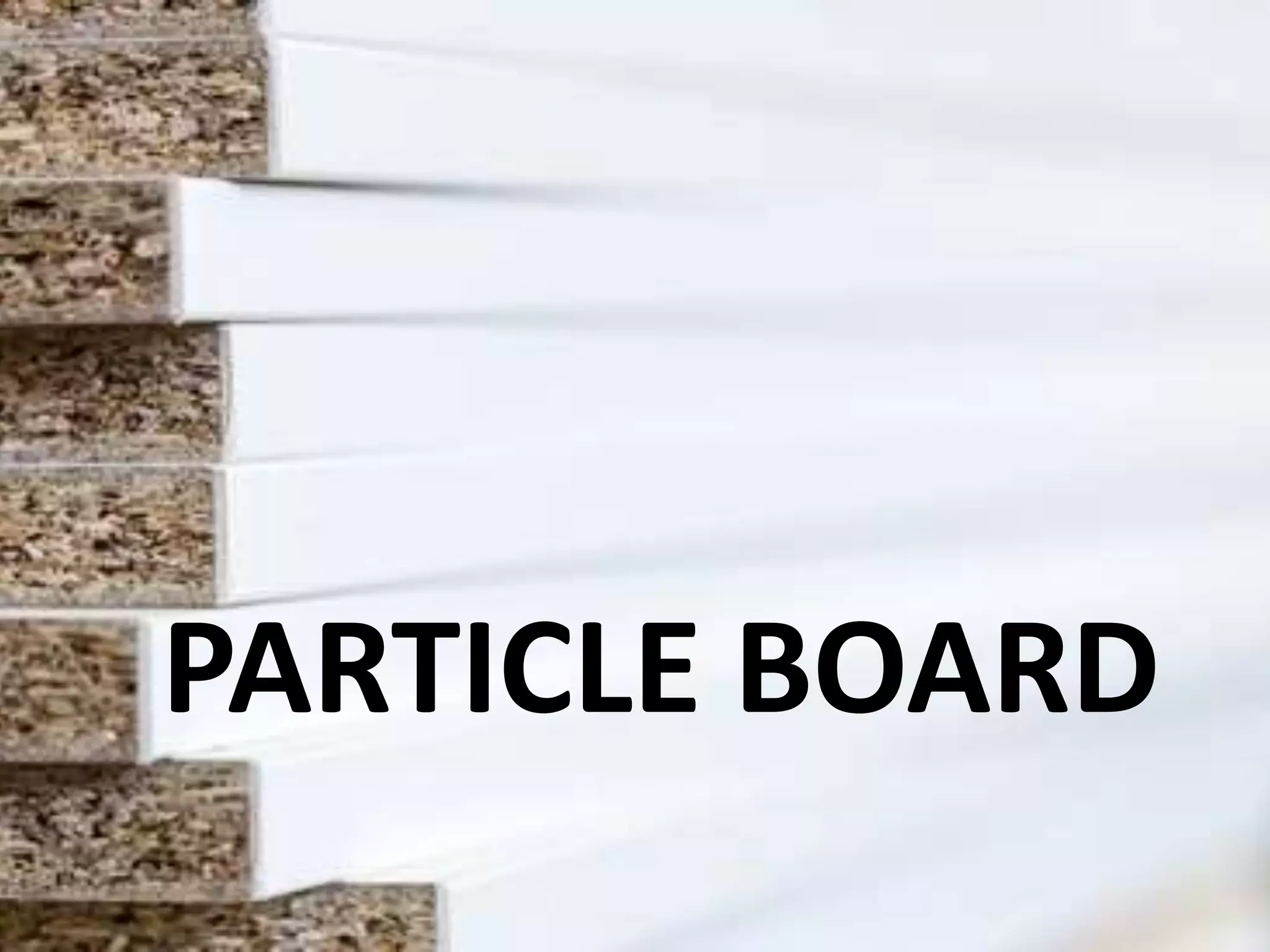 PARTICLE BOARD
 