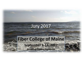 Jury 2017
Fiber College of Maine
September 6-11, 2017
Educating Creative Expression
 