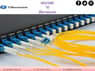 WELCOME
TO
fiber-mart.com
W: www.fiber-mart.com T: +86-27-872-080-18 E: sales@fiber-mart.com
 