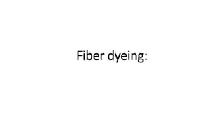 Fiber dyeing:
 