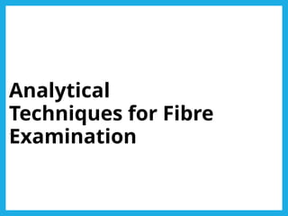 Analytical
Techniques for Fibre
Examination
.
 