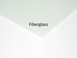 Fiberglass

                a.k.a.
   Glass-reinforced plastic (GRP)
Glass-fiber reinforced plastic (GFRP)
 