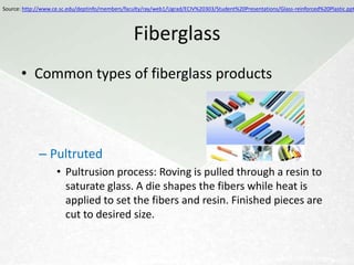 Resins
                       Application to Glass Fibers
Source: http://centralfloridafieros.com/forum/index.php?topic=149.0;wap2

   Polyester                                                       Epoxy
   • Hardening catalyst (methyl                                    • Varying hardening catalyst
     ethyl ketone peroxide, or                                       type and ratio, depending
     MEKP) with a very low ratio                                     on type of epoxy (common
     (few drops per ounce of                                         ratios are 1:1, 3:1, 4:1)
     resin)
   • Mixed with some wax - wax
     rises as resin cures
                 • Open surface must be facing
                   up
                 • Wax is removed afterwards
   • Exothermic
                                                          Source: http://centralfloridafieros.com/forum/index.php?topic=149.0;wap2
 