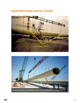 139
SEAWATER INTAKE OUTFALL SYSTEM
36 meter pipe section is being lifted on shore ready for placement on a barge
 