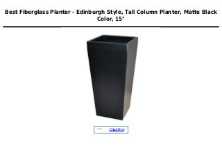 Best Fiberglass Planter - Edinburgh Style, Tall Column Planter, Matte Black
Color, 15"
Price :
CheckPrice
 