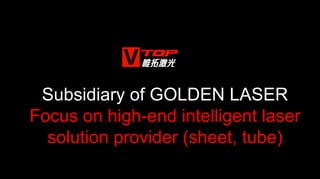 Subsidiary of GOLDEN LASER
Focus on high-end intelligent laser
solution provider (sheet, tube)
 