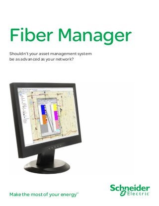 Make the most of your energySM
Fiber Manager
Shouldn’t your asset management system
be as advanced as your network?
 