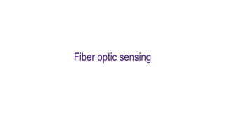 Fiber optic sensing
 