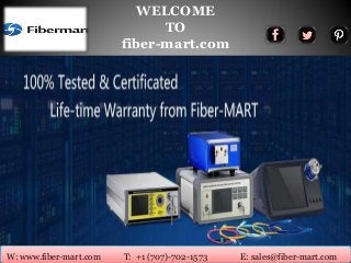 WELCOME
TO
fiber-mart.com
W: www.fiber-mart.com T: +1 (707)-702-1573 E: sales@fiber-mart.com
 