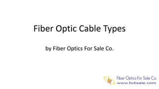 Fiber Optic Cable Typesby Fiber Optics For Sale Co. 