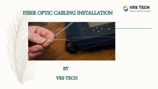 FIBER OPTIC CABLING INSTALLATION
BY
VRS TECH
 