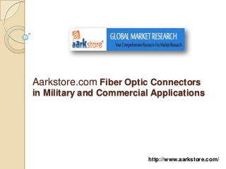 Aarkstore.com Fiber Optic Connectors
in Military and Commercial Applications




                          http://www.aarkstore.com/
 