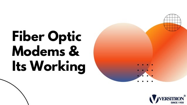 Fiber Optic
Modems &
Its Working
 