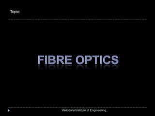 Vadodara Institute of Engineering.
Topic:
 