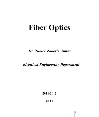0
Fiber Optics
Dr. Thaira Zakaria Abbas
Electrical Engineering Department
2011-2012
UOT
 