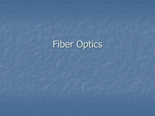 Fiber Optics 
 
