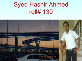 Syed Hashir Ahmed
     roll# 130
 