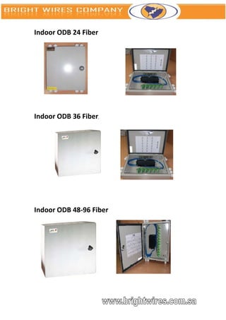 Indoor ODB 24 Fiber




Indoor ODB 36 Fiber,




Indoor ODB 48-96 Fiber
 