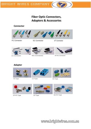 Fiber Optic Connectors,
            Adapters & Accessories
Connector




Adapter
 