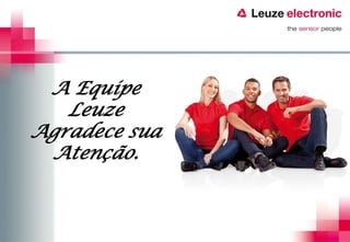 A Equipe
   Leuze
Agradece sua
 Atenção.
 