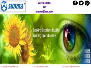 WELCOME
TO
sunmafiber.com
E: info@sunmafiber.com M: +86-27 8720 8018 W: www.sunmafiber.com
 