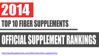 http://top10supplements.com/2014s-best-fiber-supplements/
 