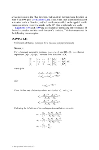 Now using the results of Example 3.9, we obtain
Exx ¼ Eyy ¼
A2
11  A2
12
hA11
,
nxy ¼
A12
A11
,
Gxy ¼
A11  A12
2h
,
where h is the laminate thickness.
Note that for a quasi-isotropic laminate, Exx ¼ Eyy and, from the previous
equations, it can be easily shown that
Gxy ¼
Exx
2(1 þ nxy)
:
However, Exx ¼ Eyy does not necessarily mean quasi-isotropy. For example, Exx
and Eyy are equal for a [0=90]S laminate, but it is not a quasi-isotropic laminate.
For a quasi-isotropic laminate, elastic modulus at any arbitrary angle in the plane
of the laminate is the same as Exx or Eyy. That will not be the case with the [0=90]S
laminate.
EXAMPLE 3.11
Elastic properties of symmetric angle-ply laminates: For angled plies with u and
u fiber orientation angles,

Q11(u) ¼ 
Q11(u),

Q22(u) ¼ 
Q22(u),

Q12(u) ¼ 
Q12(u),

Q66(u) ¼ 
Q66(u),

Q16(u) ¼ 
Q16(u),

Q26(u) ¼ 
Q26(u):
Referring to the four-layer angle-ply laminate shown in the left side of the
figure, we can write the elements in the extensional stiffness matrix [A] of the
[u=u]S as
ß 2007 by Taylor  Francis Group, LLC.
 