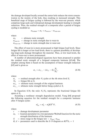 120
20
10
Frequency in Hz
5
1
30
40
Temperature
difference
(⬚F)
100
80
60
40
20
0
0 2,000 4,000
Time (s)
55,000
FIGURE 4.57 Difference in temperatures at the center and outside surfaces of cross-ply
E-glass–epoxy laminates during fatigue cycling. (After Dally, J.W. and Broutman, L.J.,
J. Compos. Mater., 1, 424, 1967.)
107
106
105
Load
cycles
to
failure
104
103
102
0.01 0.1 1
Load frequency (Hz)
10 100
53.3% Ultimate
57.9% Ultimate
66.6% Ultimate
FIGURE 4.58 Effect of cyclic frequency on the fatigue life of a [±45]2S carbon fiber–
epoxy laminate containing a center hole. (After Sun, C.T. and Chan, W.S., Composite
Materials, Testing and Design (Fifth Conference), ASTM STP, 674, 418, 1979.)
ß 2007 by Taylor  Francis Group, LLC.
 