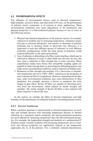 TABLE 4.12
Static and Impact Properties of Unidirectional 08 Fiber-Reinforced Epoxy Composites
Static Flexure
Test Unnotched Charpy Impact Test
Fiber Type
Fiber Strain
Energy Index L=h
smax,
MPa
(ksi) L=h
smax,
MPa
(ksi)
Ui,
kJ=m2
(ft lb=in.2
)
Up,
kJ=m2
(ft lb=in.2
)
Ut, kJ=m2
(ft lb=in.2
)
E-Glass 82 15.8 1641
(238)
16.1 1938
(281)
466.2
(222)
155.4
(74)
621.6
(296)
Kevlar 49 29 11 703
(102)
10.5 676
(98)
76
(36.2)
162.5
(77.4)
238.5
(113.6)
T-300 Carbon 10.7 14.6 1572
(228)
14.6 1579
(229)
85.7
(40.8)
101.2
(48.2)
186.9
(89)
GY-70 Carbon 2.8 12.8 662
(96)
14.6 483
(70)
12.3
(5.85)
0 12.3
(5.85)
Source: Adapted from Mallick, P.K. and Broutman, L.J., J. Test. Eval., 5, 190, 1977.
ß
2007
by
Taylor

Francis
Group,
LLC.
 