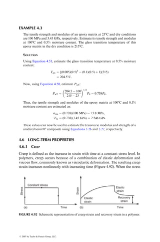 TABLE 4.16
Coefficients of Thermal Expansion of Various Laminatesa
Coefficient of Thermal Expansion, 106
m=m per 8C (106
in.=in. per 8F)
Unidirectional (08)
Material Longitudinal Transverse Quasi-Isotropic
S-glass–epoxy 6.3 (3.5) 19.8 (11) 10.8 (6)
Kevlar 49–epoxy 3.6 (2) 54 (30) 0.9 to 0.9 (0.5 to 0.5)
Carbon–epoxy
High-modulus carbon 0.9 (0.5) 27 (15) 0 to 0.9 (0 to 0.5)
Ultrahigh-modulus carbon 1.44 (0.8) 30.6 (17) 0.9 to 0.9 (0.5 to 0.5)
Boron–epoxy 4.5 (2.5) 14.4 (8) 3.6 to 5.4 (2 to 3)
Aluminum 21.6 to 25.2 (12 to 14)
Steel 10.8 to 18 (6 to 10)
Epoxy 54 to 90 (30 to 50)
Source: Adapted from Freeman, W.T. and Kuebeler, G.C., Composite Materials: Testing and Design (Third Conference), ASTM
STP, 546, 435, 1974.
a
The fiber content in all composite laminates is 60% by volume.
ß
2007
by
Taylor

Francis
Group,
LLC.
 