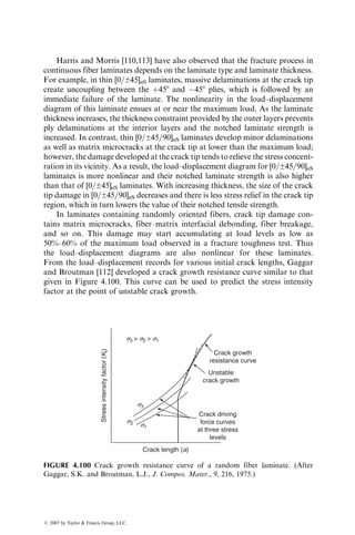 where
bm ¼
1
3
rm
rw
bm is called the swelling coefficient
In practice, swelling is negligible until a threshold moisture concentration
M0 is exceeded. Therefore, the dilatational strain in the resin is
«m ¼ 0 for M  M0,
¼ bm(M  M0) for M  M0 (4:48)
The threshold moisture concentration M0 represents the amount of water
absorbed in the free volume as well as microvoids present in the resin. For a
variety of cast-epoxy resins, the measured swelling coefficient ranges from 0.26 to
0.33 and the threshold moisture concentration is in the range of 0.3%–0.7% [95].
The dilatational strain in a unidirectional 08 composite laminate due to
moisture absorption can be calculated as
Longitudinal: «mL ¼ 0, (4:49a)
Transverse: «mT ¼ bT(M  Mv), (4:49b)
where
bT ¼ (1 þ nm)bm(rm=rc)
rc ¼ composite density
vm ¼ matrix Poisson’s ratio
Mv ¼ vv(rw=rc)
vv ¼ void volume fraction
Another physical effect of moisture absorption is the reduction in
glass transition temperature of the resin (Figure 4.90). Although the room-
temperature performance of a resin may not change with a reduction in Tg, its
elevated-temperature properties are severely affected. For example, the modu-
lus of an epoxy resin at 1508C decreases from 2,070 MPa (300,000 psi) to 20.7
MPa (3,000 psi) as its Tg is reduced from 2158C to 1278C. Similar effects may be
expected for the matrix-dominated properties of a polymer matrix composite.
Finally, the dilatational expansion of the matrix around the fiber reduces
the residual compressive stresses at the fiber–matrix interface caused by curing
shrinkage. As a result, the mechanical interlocking between the fiber and the
matrix may be relieved.
4.5.2.3 Changes in Performance Due to Moisture and Temperature
From the available data on the effects of temperature and moisture content on
the tensile strength and modulus of carbon and boron fiber-reinforced epoxy
laminates [96,97], the following conclusions can be made.
ß 2007 by Taylor  Francis Group, LLC.
 
