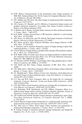 lifetime estimate of Kevlar 49 strands at 1380 MPa (200 ksi). Corresponding to
the first percentile (102
) curve, log t ﬃ 5.1, which gives a maximum likelihood
estimate for the lifetime as 105.1
¼ 126,000 h ¼ 14.4 years.
4.7 FRACTURE BEHAVIOR AND DAMAGE TOLERANCE
The fracture behavior of materials is concerned with the initiation and
growth of critical cracks that may cause premature failure in a structure.
In fiber-reinforced composite materials, such cracks may originate at manufac-
turing defects, such as microvoids, matrix microcracks, and ply overlaps, or at
localized damages caused by in-service loadings, such as subsurface delamina-
tions due to low-energy impacts and hole-edge delaminations due to static or
fatigue loads. The resistance to the growth of cracks that originate at the
localized damage sites is frequently referred to as the damage tolerance of
the material.
4.7.1 CRACK GROWTH RESISTANCE
Many investigators [110–112] have used the linear elastic fracture mechanics
(LEFM) approach for studying the crack growth resistance of fiber-reinforced
composite materials. The LEFM approach, originally developed for metallic
materials, is valid for crack growth with little or no plastic deformation at the
crack tip. It uses the concept of stress intensity factor KI, which is defined as
KI ¼ so
ﬃﬃﬃﬃﬃﬃ
pa
p
Y, (4:58)
where
KI ¼ Mode I stress intensity factor (Mode I refers to the opening mode of
crack propagation due to an applied tensile stress normal to the crack
plane)
so ¼ applied stress
a ¼ crack length
Y ¼ geometric function that depends on the crack length, crack location,
and mode of loading
Equation 4.58 shows that the stress intensity factor increases with both
applied stress and crack length. An existing crack in a material may propagate
rapidly in an unstable manner (i.e., with little or no plastic deformation), when
the KI value reaches a critical level. The critical stress intensity factor, KIc, also
called the fracture toughness, indicates the resistance of the material to unstable
crack growth.
The critical stress intensity factor of metals is determined by standard test
methods, such as ASTM E399. No such standard test method is currently
available for fiber-reinforced composite materials. Most investigators have
ß 2007 by Taylor  Francis Group, LLC.
 