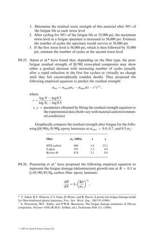 strength and modulus, may decrease due to a reduction in overall fiber volume
fraction.
4.7.3.3 Stacking Sequence
High interlaminar normal and shear stresses at the free edges of a laminate are
created due to mismatch of Poisson’s ratios and coefficients of mutual influence
between adjacent layers. Changing the ply stacking sequence may change
the interlaminar normal stress from tensile to compressive so that opening
mode delamination can be suppressed. However, the growth of delamination
may require the presence of an interrupted load path. For example, Lee and
Chan [119] used discrete 908 plies at the midplanes of [30=302=30]S
and [±35=0]S laminates to reduce delamination in these laminates. Delamina-
tion was arrested at the boundaries of these discrete plies.
4.7.3.4 Interply Hybridization
This can also be used to reduce the mismatch of Poisson’s ratios and coeffi-
cients of mutual influence between consecutive layers, and thus reduce the
possibility of interply edge delamination. For example, replacing the 908 carbon
fiber–epoxy plies in [±45=02=902]S AS-4 carbon fiber–epoxy laminates with 908
E-glass fiber–epoxy plies increases the stress level for the onset of edge delami-
nation (due to interlaminar normal stress, szz) from 324 to 655 MPa.
The ultimate tensile strength is not affected, since it is controlled mainly by
the 08 plies, which are carbon fiber–epoxy for both laminates [120].
4.7.3.5 Through-the-Thickness Reinforcement
Resistance to interlaminar delamination can be improved by means of through-
the-thickness reinforcement that can be in the form of stitches, metallic wires
and pins, or three-dimensional fabric structures.
Mignery et al. [121] used fine Kevlar thread to stitch the layers in [±30=0]S,
[±30=90]S, and [±45=02=90]S AS-4 carbon fiber–epoxy laminates. Stitches par-
allel to the 08 direction were added after layup with an industrial sewing
machine at a distance of 1.3–2.5 mm from the free edges in 32 mm wide test
specimens. Although stitching did not prevent the occurrence of free-edge
delamination in uniaxial tensile tests, it substantially reduced the rate of
delamination growth into the interior of the latter two laminates. No visible
edge delamination occurred in either unstitched or stitched [±30=0]S laminates
before complete fracture.
Figure 4.108 shows the construction of a three-dimensional composite
containing alternate 0=90 layers in the laminate plane (xy plane) and vertical
through-the-thickness fibers interlocked with the in-plane layers. Gillespie and
his coworkers [122] reported a 10-fold increase in the Mode I interlaminar
ß 2007 by Taylor  Francis Group, LLC.
 