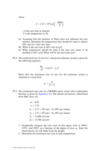 low-average molecular weight may not attain the level required for proper
handling (0.5–1.3 3 106
P) even after a thickening period of 7 days or more.
Another factor in controlling the thickening rate of polyester resins was found
to be the moisture content.
Raw materials are often purchased by the part manufacturer in the form of
prepreg rolls. The prepreg characteristics that influence its moldability as well
as its mechanical properties are resin content, volatile content, filament count,
filament diameter, gel time, and resin flow. The gel-time and resin-flow tests
can indicate cure advancement in the B-staged resin, which in turn is related to
the tackiness and drapability of the prepreg as well as to the fluidity of the resin
during the molding process. Proper tack is required to (1) adhere the prepreg to
the mold surface as well as to the preceding ply and (2) release the backup film
without separating the resin from the prepreg. The prepreg should also be
sufficiently drapable to conform to the contour of the mold surface.
The gel-time and resin-flow tests are inadequate to detect variations in resin
formulation. To improve the quality assurance of the B-staged resin in the
prepreg, chemical and rheological tests, such as liquid chromatography, differ-
ential scanning calorimetry (DSC), and dynamic mechanical analysis (DMA),
should be adopted [30].
5.9.2 CURE CYCLE MONITORING
Cure cycle monitoring during production runs is important to ensure that each
molded part has the same degree of cure as has been established earlier in the
prototype development stage. Accurate control over the cure cycle helps
achieve greater consistency between the parts and reduce the amount of scrap
or waste.
Many research tools are available for monitoring the curing process of a
fiber-reinforced thermoset polymer. They include wet chemical analysis, infra-
red spectroscopy, NMR, DSC, DMA, and dielectrometry. Among these, die-
lectrometry is considered the most promising technique to monitor cure cycle
during a production molding operation [31]. In this technique, the dielectric
loss factor of the resin is measured as a function of cure time. The instrumen-
tation includes two conductor probes (electrodes), which are usually embedded
in the top and bottom mold surfaces and are connected to an alternating
electric field. Since polymers are dielectric materials, the combination of these
probes and fiber–resin system forms a parallel-plate capacitor. The charge
accumulated in this capacitor depends on the ability of the dipoles and ions
present in polymer molecules to follow the alternating electric field at different
stages of curing. The loss factor of a resin represents the energy expended in
aligning its dipoles and moving its ions in accordance with the direction of the
alternating electric field.
A typical dielectric loss factor plot obtained during the molding of a fiber-
reinforced thermoset polymer is shown in Figure 5.45. At the beginning of the
ß 2007 by Taylor  Francis Group, LLC.
 