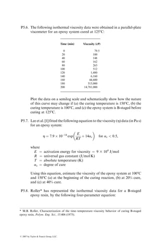 cure cycle, the resin viscosity in the uncured prepreg is relatively high so that the
dipole and ion mobilities are restricted. This results in low loss factor just after
the uncured prepreg is placed in the mold. As the temperature of the prepreg
increases in the mold, the resin viscosity is reduced and the loss factor increases
owing to greater dipole and ion mobilities. As soon as the gel point is reached,
the resin viscosity increases rapidly and the loss factor decreases. At a full
degree of cure, the loss factor levels off to a constant value.
5.9.3 CURED COMPOSITE PART
Quality inspection of cured composite parts includes both destructive
and nondestructive tests (NDT). Examples of routine destructive tests are
burn-off tests for checking the fiber weight fraction and tension tests on
specimens cut from the finished parts for checking their strength and modulus
values. Performance tests on randomly selected parts are also recommended.
Simple NDT include thickness measurements, visual inspection for surface
defects, and proof tests. In proof tests, each part is loaded to predetermined
stress levels, which are usually lower than the design stress level.
A cured composite part may contain a multitude of internal defects, such as
voids, delaminations, fiber misorientations, and nonuniform fiber distribution.
Some of these internal defects may act as or grow into critical flaws during the
service operation of a part and severely affect its performance. During a
production process, these defects are detected by NDT, and parts are either
0
−1
0
2
4
100 Hz
1 Hz
Temperature
Time (minute)
Log
loss
factor
Temperature
(⬚F)
10,000 Hz
3
1
60 180 240 300
0
100
200
300
400
120
FIGURE 5.45 Dielectric loss factor as a function of cure time and frequency of the
oscillating electric field.
ß 2007 by Taylor  Francis Group, LLC.
 