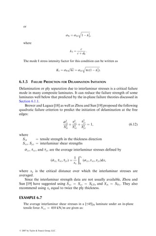 6.1.1.3 Azzi–Tsai–Hill Theory
Following Hill’s anisotropic yield criterion for metals, Azzi and Tsai [1]
proposed that failure occurs in an orthotropic lamina if and when the following
equality is satisfied:
s2
11
S2
Lt

s11s22
S2
Lt
þ
s2
22
S2
Tt
þ
t2
12
S2
LTs
¼ 1, (6:3)
where s11 and s22 are both tensile (positive) stresses. When s11 and s22 are
compressive, the corresponding compressive strengths are used in Equation 6.3.
For the uniaxial tensile stress situation considered earlier, failure is
predicted if
sxx 
1
cos4
u
S2
Lt

sin2
u cos2
u
S2
Lt
þ
sin4
u
S2
Tt
þ
sin2
u cos2
u
S2
Lts
 
1=2
:
This equation, plotted in Figure 6.2, indicates a better match with experimental
data than the maximum stress or the maximum strain theories.
EXAMPLE 6.3
Determine and draw the failure envelope for a general orthotropic lamina using
Azzi–Tsai–Hill theory.
SOLUTION
A failure envelope is a graphic representation of failure theory in the stress
coordinate system and forms a boundary between the safe and unsafe design
spaces. Selecting s11 and s22 as the coordinate axes and rearranging Equation
6.3, we can represent the Azzi–Tsai–Hill failure theory by the following equations.
1. In the þs11=þs22 quadrant, both s11 and s22 are tensile stresses. The corre-
sponding strengths to consider are SLt and STt.
s2
11
S2
Lt

s11s22
S2
Lt
þ
s2
22
S2
Tt
¼ 1 
t2
12
S2
LTs
2. In the þs11=s22 quadrant, s11 is tensile and s22 is compressive. The corres-
ponding strengths to consider are SLt and STc.
s2
11
S2
Lt
þ
s11s22
S2
Lt
þ
s2
22
S2
Tc
¼ 1 
t2
12
S2
LTs
ß 2007 by Taylor  Francis Group, LLC.
 