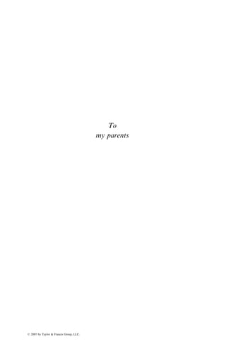 To
my parents
ß 2007 by Taylor & Francis Group, LLC.
 