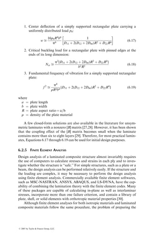 Point Stress Criterion: According to the point stress criterion, failure occurs
when the stress over a distance d0 away from the notch (Figure 6.6) is equal to
or greater than the strength of the unnotched laminate. This characteristic
distance d0 is assumed to be a material property, independent of the laminate
geometry as well as the stress distribution. It represents the distance over which
the material must be critically stressed to find a flaw of sufficient length to
initiate failure.
To apply the point stress criterion, the stress field ahead of the notch root
must be known. For an infinitely wide plate containing a circular hole of radius R
and subjected to a uniform tensile stress s away from the hole, the most
significant stress is syy acting along the x axis on both sides of the hole edges.
For an orthotropic plate, this normal stress component is approximated as [17]:
syy(x, 0) ¼
s
2
2 þ
R
x
 
2
þ 3
R
x
 
4
 (KT  3) 5
R
x
 
6
 7
R
x
 
8
 #
( )
, (6:9)
which is valid for x  R. In this equation, KT is the hole stress concentration
factor given in Equation 6.8.
2R
d0
x
y
sUt
syy
s
s
FIGURE 6.6 Failure prediction in a notched laminate according to the point stress
criterion.
ß 2007 by Taylor  Francis Group, LLC.
 
