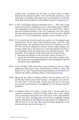 08 plies in the front spar laminate are in the spanwise direction. Holes are
machined in the spar web for access and inspection purposes. The flange
width of the spar caps is increased locally to facilitate mountings of main ribs
and rib backup fittings.
Main ribs: Main ribs are used at three hinge or actuator fitting locations for
transferring loads from the fittings to the aileron covers and spars. They are
constant-thickness channel sections constructed with four plies of T-300 carbon
fiber–epoxy bidirectional fabric oriented at [45=902=45], where 08 represents the
lengthwise direction for the rib. Five plies of unidirectional 08 T-300 carbon
fiber–epoxy tape are added to the rib cap to increase the stiffness and strength
at the rib ends.
Other ribs: In addition to the three main ribs, the aileron assembly has five
intermediate ribs and two end closeout ribs that support the covers and share
the air pressure load. These ribs are constant-thickness channel sections con-
sisting of five plies of T-300 carbon fiber–epoxy bidirectional fabric oriented at
[45=90=45=90=45], where the 08 direction represents the lengthwise direction
for each rib. Five holes are machined in each rib to reduce its weight.
Rear spar: No material substitution is made for the rear spar, since the
usage of composites is considered too expensive for the small amount of weight
saved over the existing constant-thickness channel section of 7075-T6 clad
aluminum.
In the aileron assembly, the upper cover, all ribs, and two spars are perman-
ently fastened with titanium screws and stainless steel collars. The removable
lower cover, trailing edge wedge, leading edge shroud, and fairings are fastened
with the same type of screws, but with stainless steel nut plates attached to these
substructures with stainless steel rivets. To prevent galvanic corrosion, all alu-
minum parts are anodized, primed with epoxy, and then painted with a urethane
top coat. All carbon fiber–epoxy parts are also painted with a urethane coat.
The composite aileron is 23.2% lighter than the metal aileron. It also
contains 50% fewer parts and fasteners (Table 6.7). A summary of the ground
TABLE 6.7
Comparison of Composite and Metal Ailerons
Composite Aluminum
Weight (lb) 100.1 140.4
Number of ribs 10 18
Number of parts 205 398
Number of fasteners 2574 5253
Source: Adapted from Griffin, C.F., Design development of an
advanced composite aileron, Paper No. 79–1807, AIAA Aircraft
Systems and Technology Meeting, August 1979.
ß 2007 by Taylor  Francis Group, LLC.
 