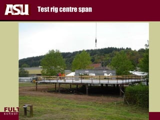 FULTON
s c h o o l o f e n g i n e e r i n g
Test rig centre span
 