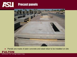 FULTON
s c h o o l o f e n g i n e e r i n g
Precast panels
 Panels are made of plain concrete and steel rebar to be installed on site
 