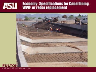 FULTON
s c h o o l o f e n g i n e e r i n g
Economy- Specifications for Canal lining,
WWF, or rebar replacement
 