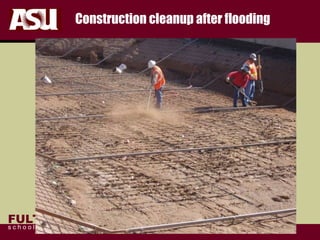 FULTON
s c h o o l o f e n g i n e e r i n g
Construction cleanup after flooding
 