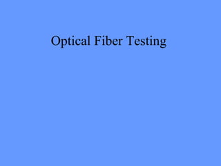 Optical Fiber Testing
 