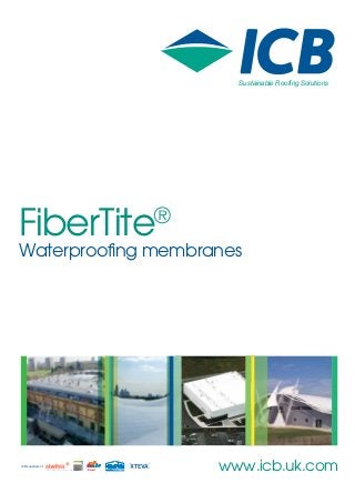Sustainable Roofing Solutions

FiberTite

®

Waterproofing membranes

ICB suppliers of
t h e

u l t i m a t e

r o o f i n g

s y s t e m

Barrial

®

www.icb.uk.com

 