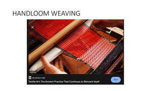 HANDLOOM WEAVING
 