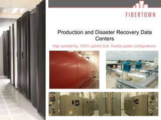 Production and Disaster Recovery Data Centers High availability, 100% uptime SLA, flexible power configurations. 