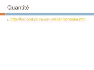 Quantité
   http://fog.ccsf.cc.ca.us/~creitan/qchap6a.htm
 