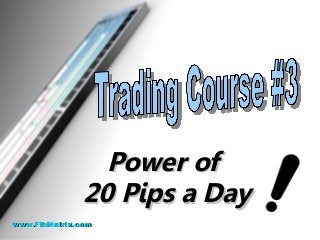 Power ofPower of
20 Pips a Day20 Pips a Day
www.FibMatrix.comwww.FibMatrix.com
 